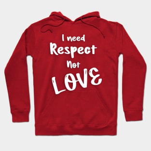 I need respect not love valentine's day gifts Hoodie